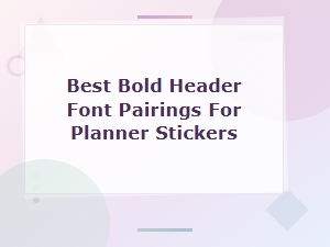 Best Bold Header Font Pairings for Planner Stickers – Perfect Duos for Every Design