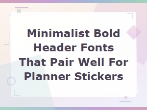 Minimalist Bold Header Font Pairings for Planner Stickers