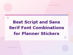 Best Script and Sans Serif Font Pairings for Planner Stickers